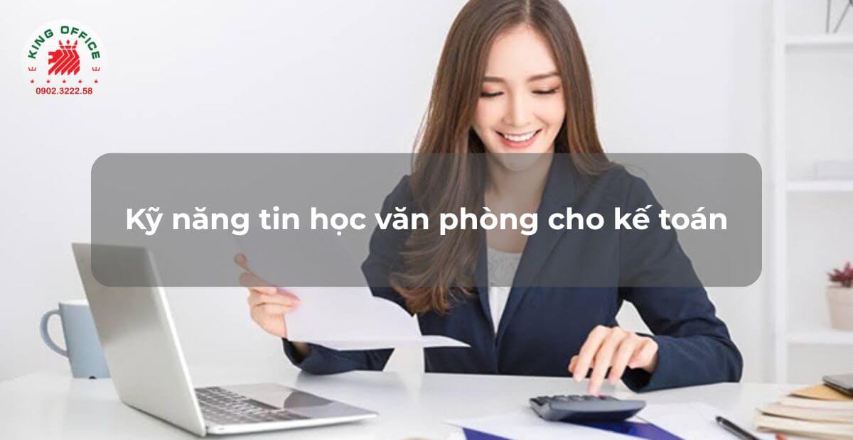 5 Kỹ năng tin học văn phòng cho kế toán hiệu quả, thành thạo